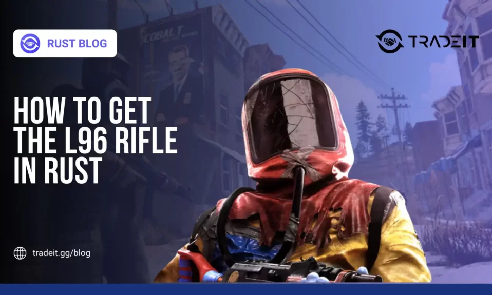 How to Get the L96 Rifle in Rust